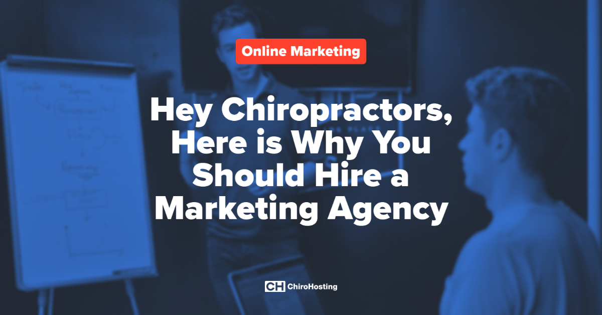 Hey Chiropractors, Here is Why You Should Hire a Marketing Agency